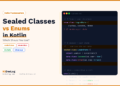 Sealed Classes vs Enums in Kotlin: Which Should You Use?